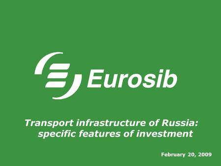 February 20, 2009 Transport infrastructure of Russia: specific features of investment.