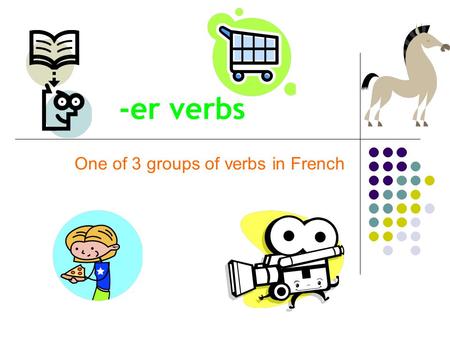 One of 3 groups of verbs in French
