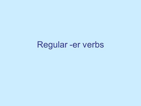 Regular -er verbs.