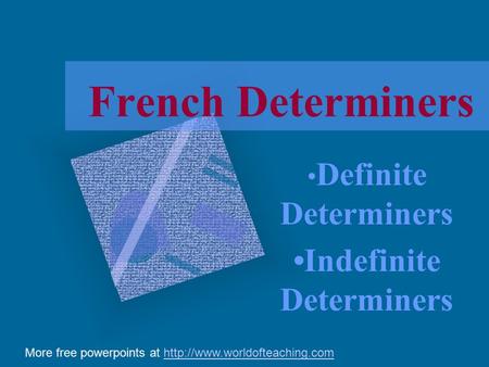 French Determiners Definite Determiners Indefinite Determiners More free powerpoints at