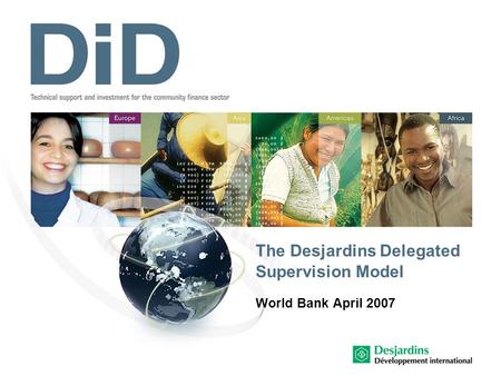 The Desjardins Delegated Supervision Model World Bank April 2007.