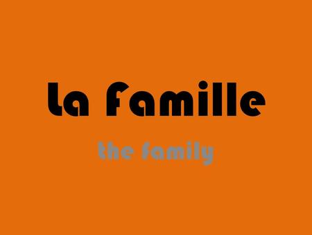 La Famille the family.