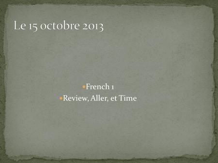 French 1 Review, Aller, et Time