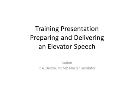 Training Presentation Preparing and Delivering an Elevator Speech