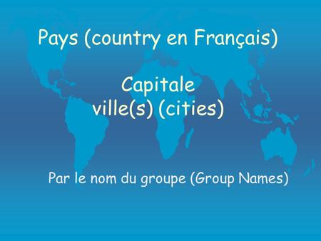 Pays (country en Français) Capitale ville(s) (cities) Par le nom du groupe (Group Names)