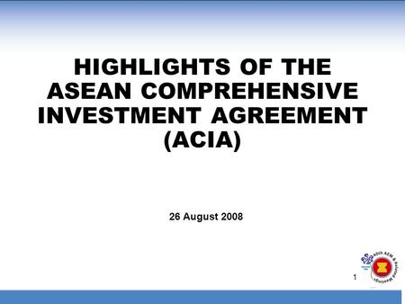 HIGHLIGHTS OF THE ASEAN COMPREHENSIVE INVESTMENT AGREEMENT (ACIA)