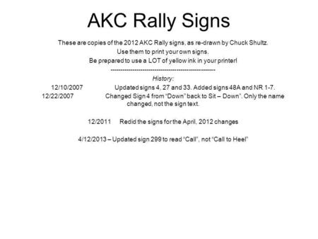 AKC Rally Signs These are copies of the 2012 AKC Rally signs, as re-drawn by Chuck Shultz. Use them to print your own signs. Be prepared to use a LOT of.
