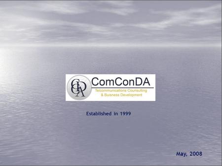Established in 1999 May, 2008. 2 Home ComConDA was established in 1999 and focuses on Telecommunications Consultancy. Among its customers are Domestic.