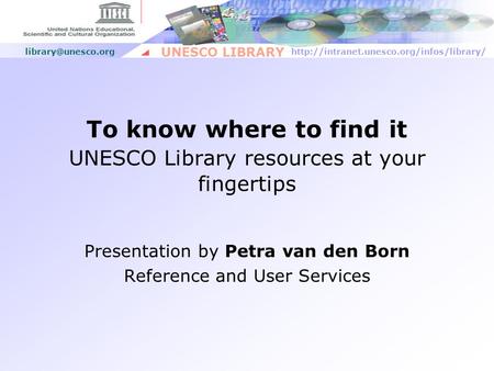 UNESCO LIBRARY To know where to find it UNESCO Library resources at your fingertips Presentation.