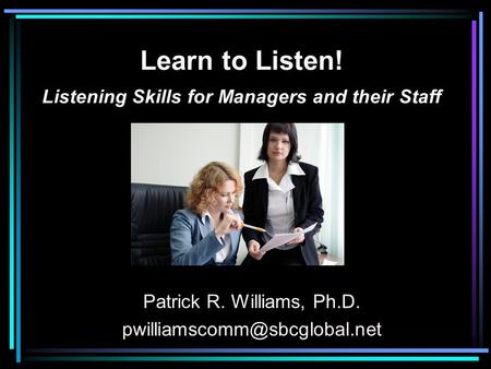 Learn to Listen! Listening Skills for Managers and their Staff
