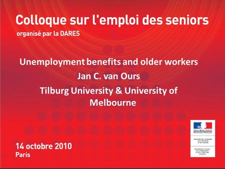 Unemployment benefits and older workers Jan C. van Ours Tilburg University & University of Melbourne.