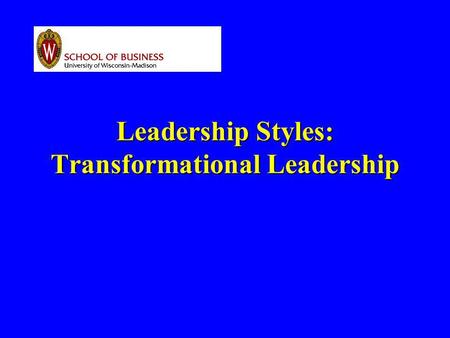 Leadership Styles: Transformational Leadership