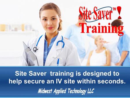 Site Saver training is designed to help secure an IV site within seconds.
