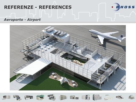 REFERENZE - REFERENCES Aeroporto - Airport. ITALY - FIRENZE RHOSS ha fornito una centrale di trattamento aria da 150.000 mc/h allaeroporto di Firenze.