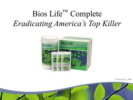 Bios Life Complete Eradicating Americas Top Killer © Unicity, Inc., 2006.