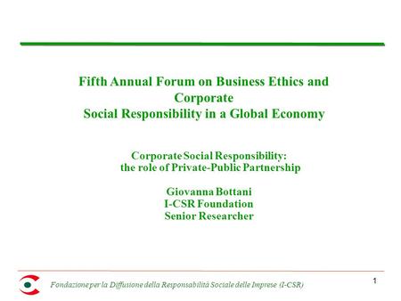 Fondazione per la Diffusione della Responsabilità Sociale delle Imprese (I-CSR) 1 Corporate Social Responsibility: the role of Private-Public Partnership.