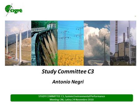 STUDY COMMITTEE C3, System Environmental Performance Meeting CNI, Latina 24 Novembre 2010 Study Committee C3 Antonio Negri.