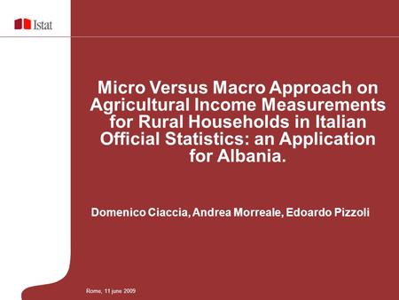 Domenico Ciaccia, Andrea Morreale, Edoardo Pizzoli Micro Versus Macro Approach on Agricultural Income Measurements for Rural Households in Italian Official.