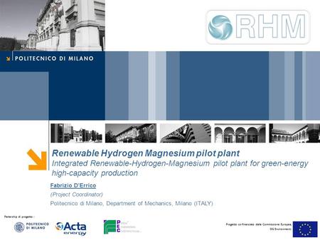 Partership di progetto : Progetto co-finanziato dalla Commissione Europea, DG Environment: Renewable Hydrogen Magnesium pilot plant Integrated Renewable-Hydrogen-Magnesium.
