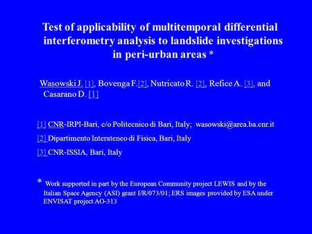 Test of applicability of multitemporal differential interferometry analysis to landslide investigations in peri-urban areas * Wasowski J. [1], Bovenga.