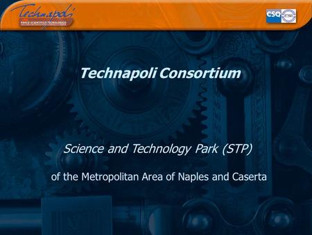 Technapoli Consortium Science and Technology Park (STP) of the Metropolitan Area of Naples and Caserta.