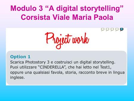Modulo 3 A digital storytelling Corsista Viale Maria Paola.
