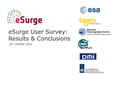 ESurge User Survey: Results & Conclusions 20 th October 2011.