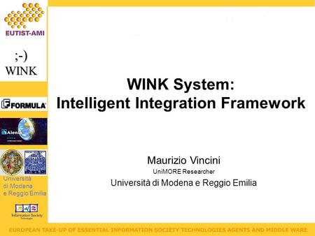 Università di Modena e Reggio Emilia ;-)WINK Maurizio Vincini UniMORE Researcher Università di Modena e Reggio Emilia WINK System: Intelligent Integration.