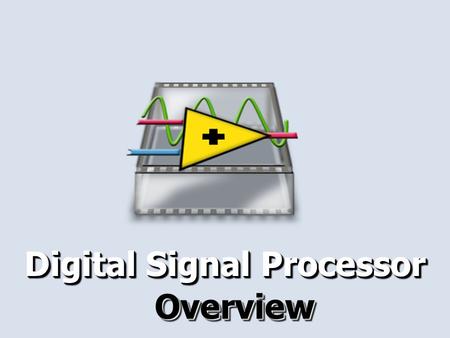 Digital Signal Processor OverviewOverview. 2 Signal Processing Specialized ADC 2D 0110111000101011010001 10111010010001010100111 01010101110001010100111.