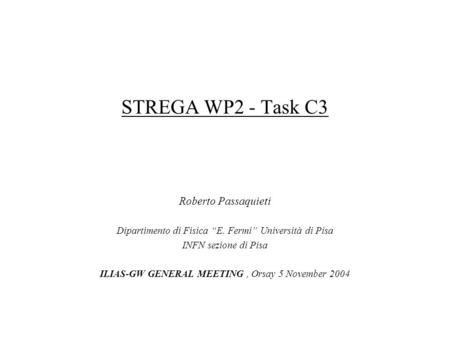 STREGA WP2 - Task C3 Roberto Passaquieti Dipartimento di Fisica E. Fermi Università di Pisa INFN sezione di Pisa ILIAS-GW GENERAL MEETING, Orsay 5 November.