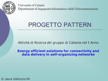 PROGETTO PATTERN Attività di Ricerca del gruppo di Catania nel I Anno Energy efficient solutions for connectivity and data delivery in self-organizing.