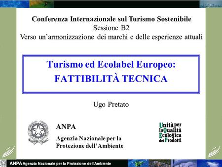 ANPA Agenzia Nazionale per la Protezione dellAmbiente Turismo ed Ecolabel Europeo: FATTIBILITÀ TECNICA ANPA Agenzia Nazionale per la Protezione dellAmbiente.