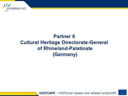 1 HISTCAPE - HISTorical assets and related landsCAPE Partner 6 Cultural Heritage Directorate-General of Rhineland-Palatinate (Germany)
