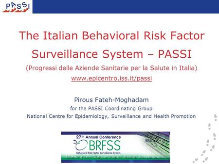 The Italian Behavioral Risk Factor Surveillance System – PASSI (Progressi delle Aziende Sanitarie per la Salute in Italia) www.epicentro.iss.it/passi Pirous.