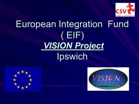European Integration Fund ( EIF) VISION Project Ipswich