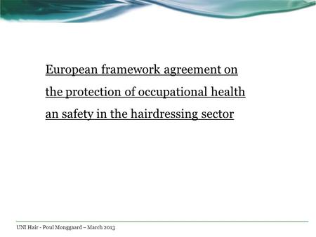 European framework agreement on the protection of occupational health an safety in the hairdressing sector Hvad drejer projektet sig om? Definer målet.