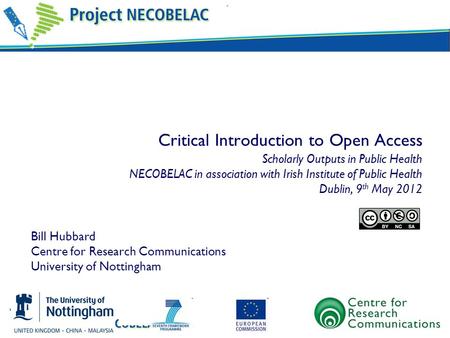 Critical Introduction to Open Access Scholarly Outputs in Public Health NECOBELAC in association with Irish Institute of Public Health Dublin, 9th May.