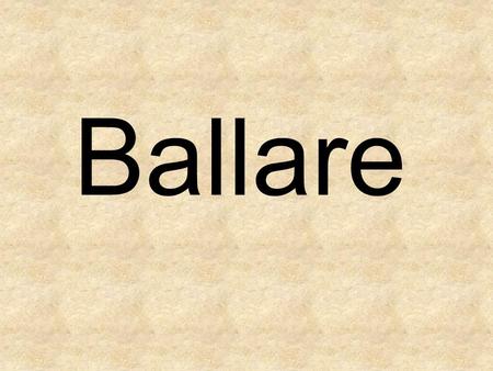 Ballare. To dance Coltivare To grow Passare To spend time.