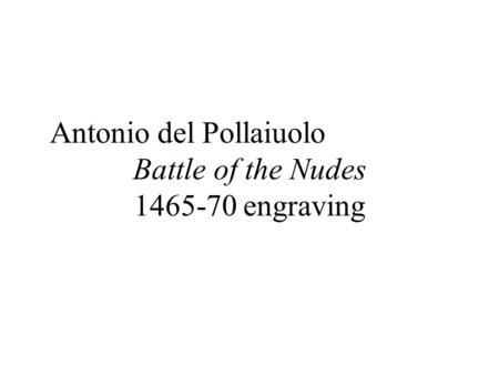 Antonio del Pollaiuolo Battle of the Nudes 1465-70 engraving.