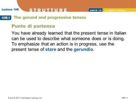 © and ® 2011 Vista Higher Learning, Inc.10B.1-1 Punto di partenza You have already learned that the present tense in Italian can be used to describe what.
