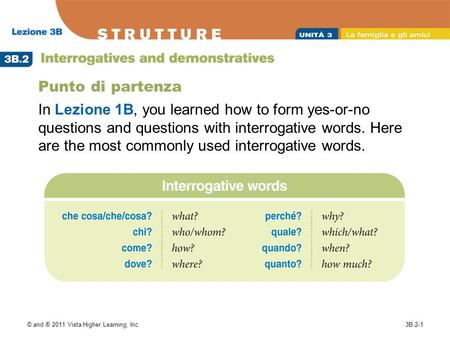 © and ® 2011 Vista Higher Learning, Inc.3B.2-1 Punto di partenza In Lezione 1B, you learned how to form yes-or-no questions and questions with interrogative.