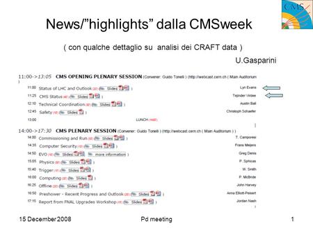 15 December 2008Pd meeting1 News/highlights dalla CMSweek ( con qualche dettaglio su analisi dei CRAFT data ) U.Gasparini.
