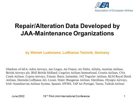 June 200219 th FAA/JAA International Conference1 Repair/Alteration Data Developed by JAA-Maintenance Organizations by Werner Luehmann, Lufthansa Technik,