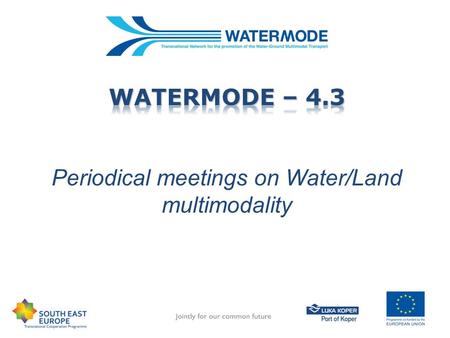 Periodical meetings on Water/Land multimodality