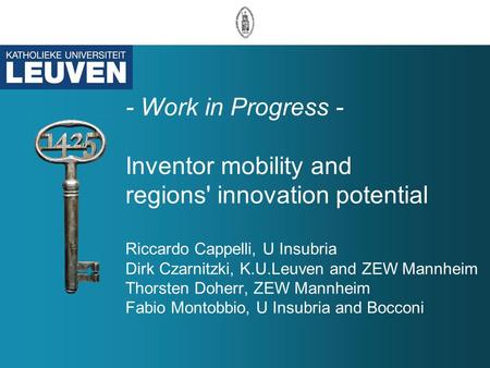 - Work in Progress - Inventor mobility and regions' innovation potential Riccardo Cappelli, U Insubria Dirk Czarnitzki, K.U.Leuven and ZEW Mannheim Thorsten.