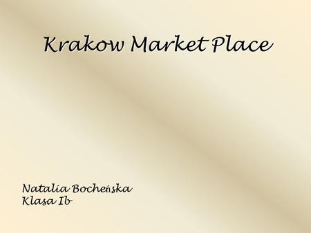 Krakow Market Place Natalia Boche ń ska Klasa Ib.