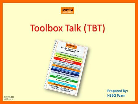 Toolbox Talk (TBT) Prepared By: HSEQ Team CN.HSEQ.121 16.07.2013.