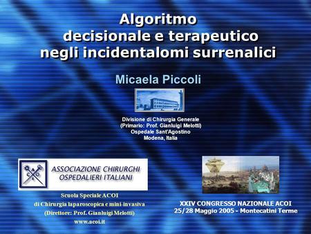 Algoritmo decisionale e terapeutico negli incidentalomi surrenalici Micaela Piccoli Divisione di Chirurgia Generale (Primario: Prof. Gianluigi Melotti)