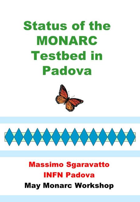 Status of the Status of the MONARC Testbed in Padova Massimo Sgaravatto INFN Padova May Monarc Workshop.