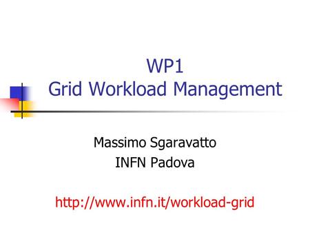 WP1 Grid Workload Management Massimo Sgaravatto INFN Padova